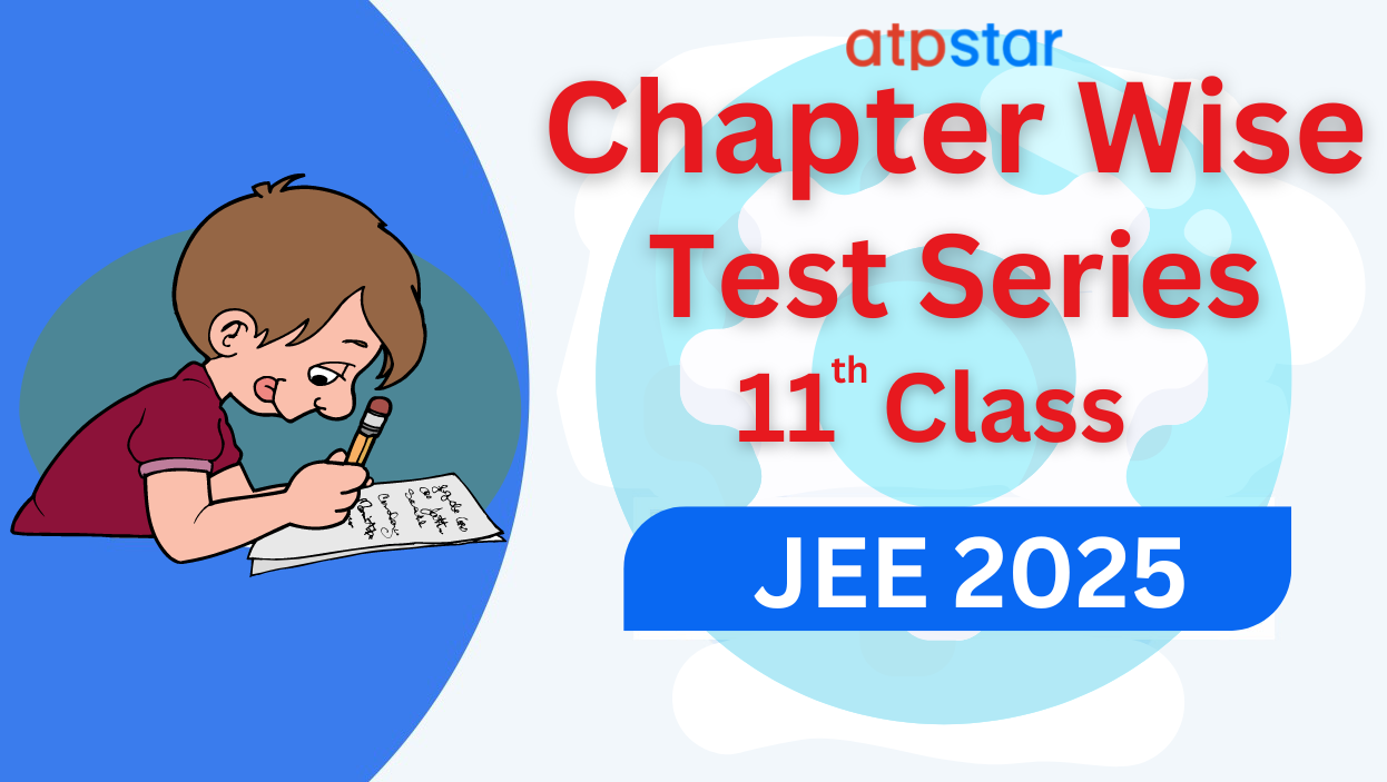 Chapter Wise Test Series (11th Class) JEE 2025 ATP STAR Batch ATP STAR Online Course ATP